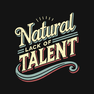 Natural Lack Of Talent