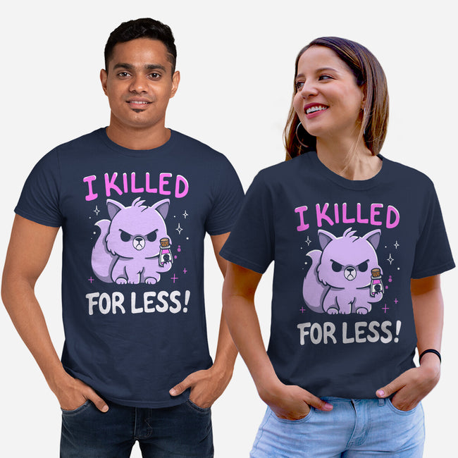 I Killed For Less-Unisex-Basic-Tee-Vallina84