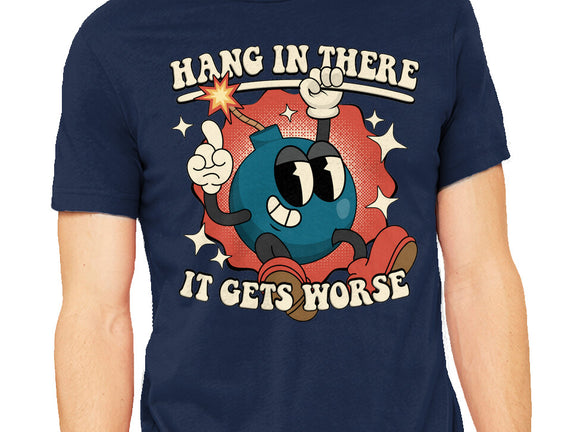 Hang In There It Gets Worse