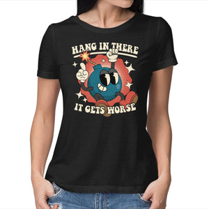 Hang In There It Gets Worse