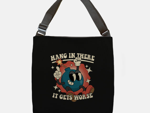 Hang In There It Gets Worse