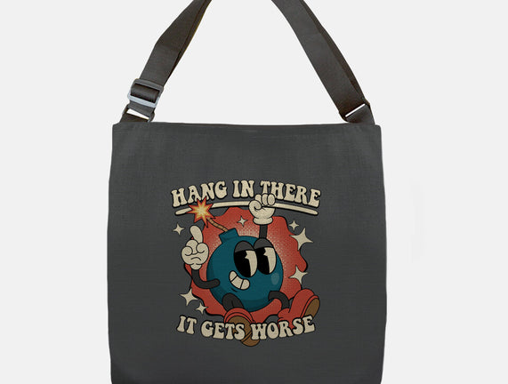 Hang In There It Gets Worse