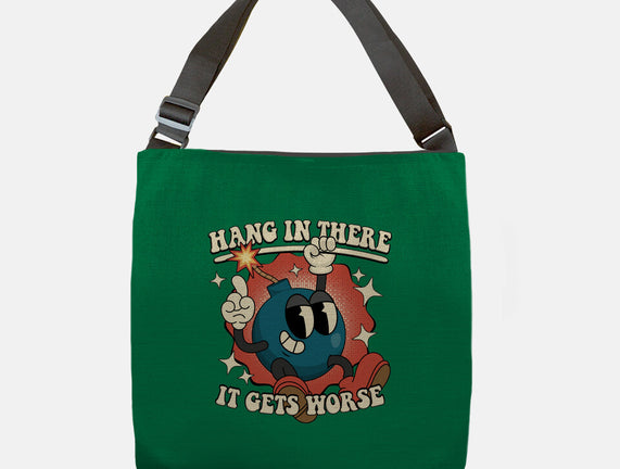 Hang In There It Gets Worse