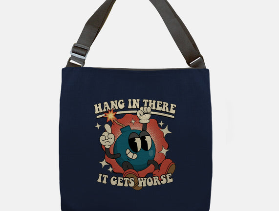 Hang In There It Gets Worse