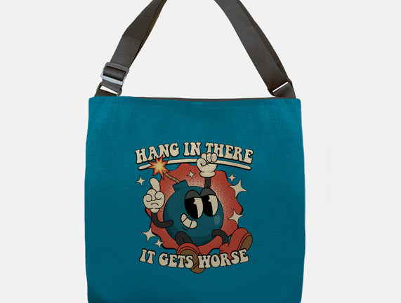 Hang In There It Gets Worse