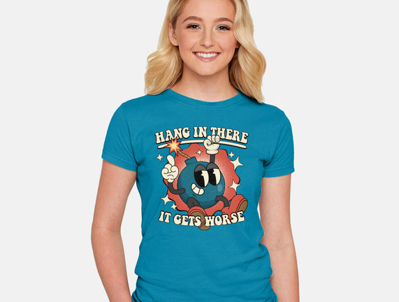Hang In There It Gets Worse