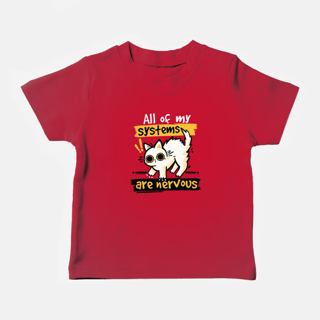 All Of My Systems Are Nervous-Baby-Basic-Tee-NemiMakeit