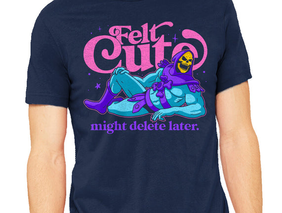 Felt Cute Might Delete Later