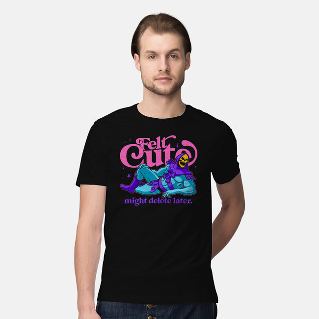 Felt Cute Might Delete Later-Mens-Premium-Tee-Jorgetiradoart