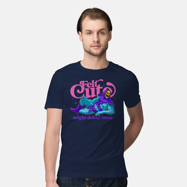 Felt Cute Might Delete Later-Mens-Premium-Tee-Jorgetiradoart