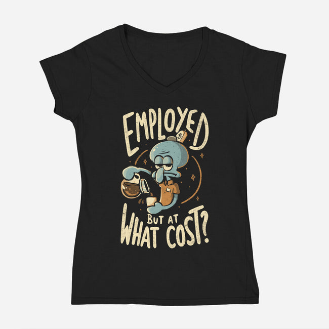 Employed But At What Cost-Womens-V-Neck-Tee-Arigatees
