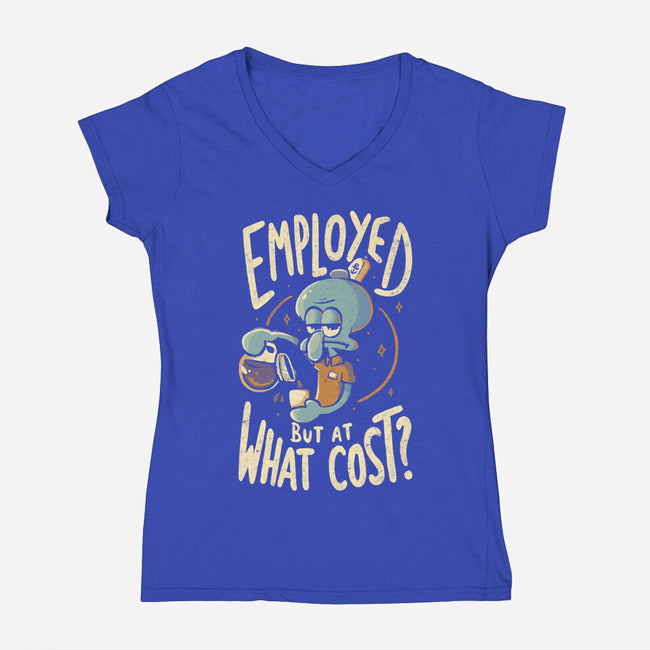 Employed But At What Cost-Womens-V-Neck-Tee-Arigatees