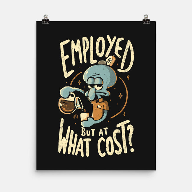 Employed But At What Cost-None-Matte-Poster-Arigatees