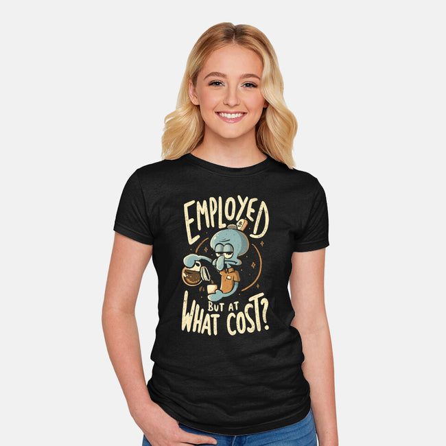Employed But At What Cost-Womens-Fitted-Tee-Arigatees