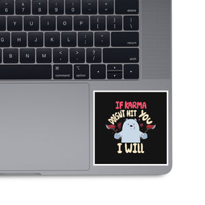 If Karma Doesn't Hit You I Will