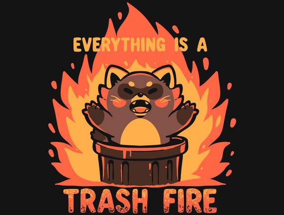 Everything Is A Trash Fire