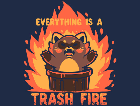 Everything Is A Trash Fire