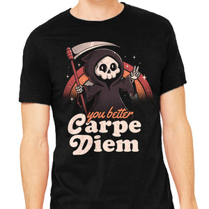 You Better Carpe Diem