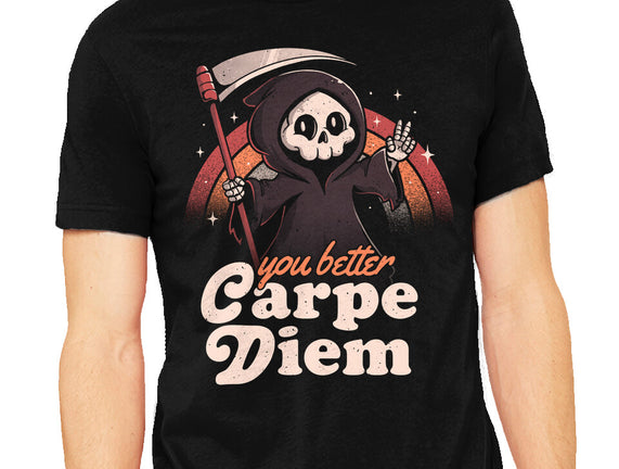 You Better Carpe Diem