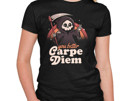 You Better Carpe Diem