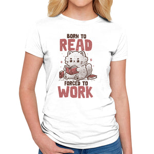 Born To Read Forced To Work