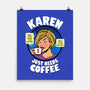 Karen Just Needs Coffee-None-Matte-Poster-Boggs Nicolas