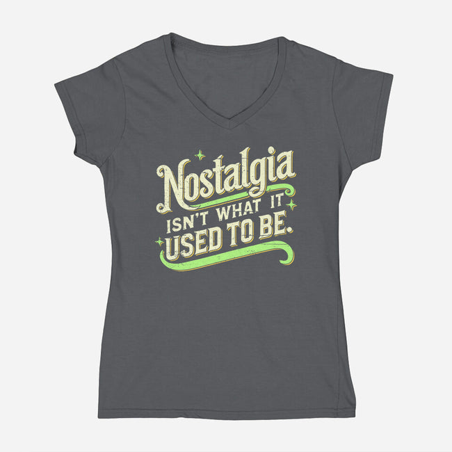 Nostalgia Isn't What It Used To Be-Womens-V-Neck-Tee-BridgeWalker