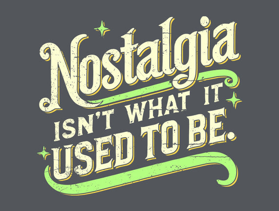 Nostalgia Isn't What It Used To Be