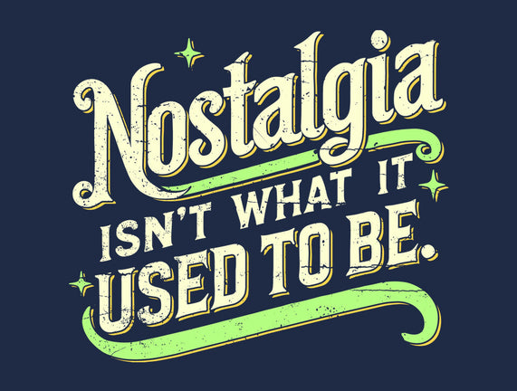 Nostalgia Isn't What It Used To Be