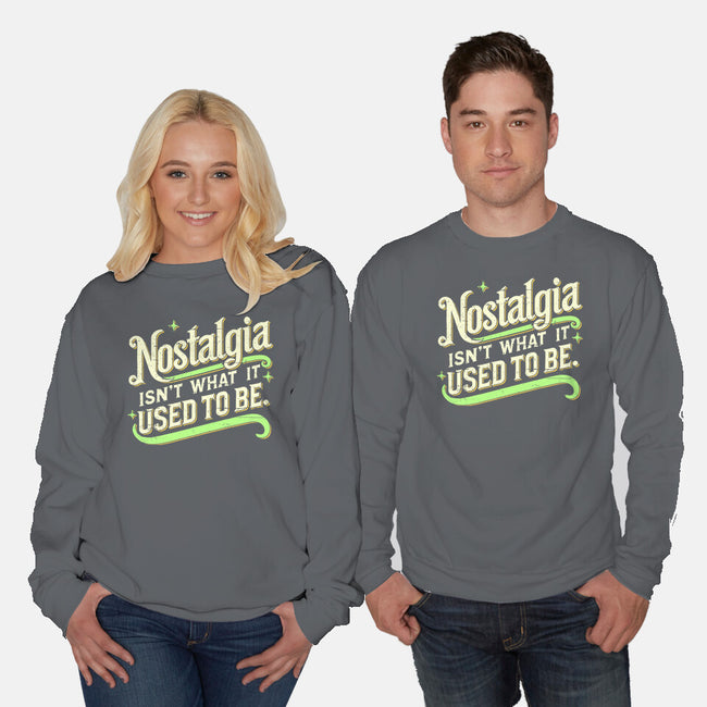 Nostalgia Isn't What It Used To Be-Unisex-Crew Neck-Sweatshirt-BridgeWalker