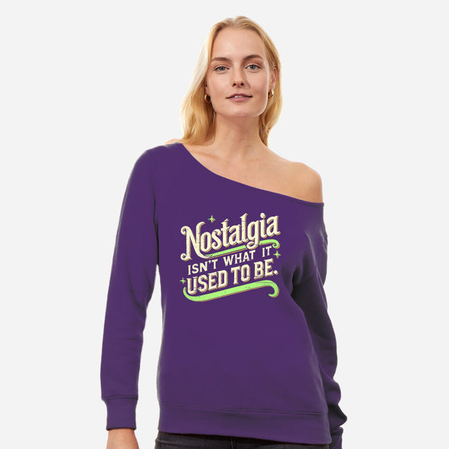 Nostalgia Isn't What It Used To Be-Womens-Off Shoulder-Sweatshirt-BridgeWalker