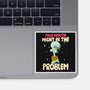 Might Be The Problem-None-Glossy-Sticker-MaxoArt