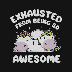 Exhausted From Being So Awesome