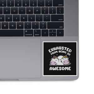 Exhausted From Being So Awesome