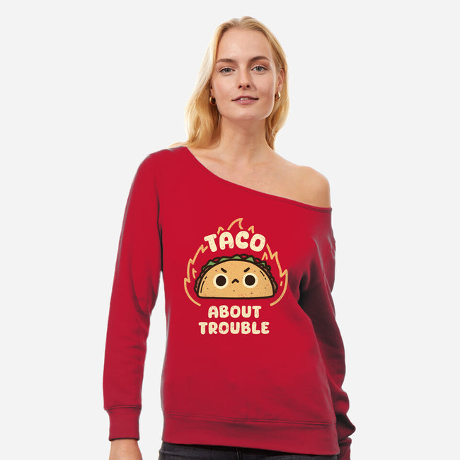Taco About Trouble-Womens-Off Shoulder-Sweatshirt-rarpoint