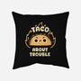 Taco About Trouble-None-Removable Cover w Insert-Throw Pillow-rarpoint