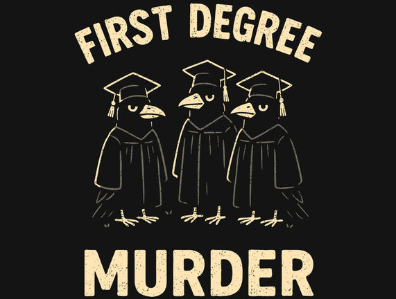 First Degree Murder
