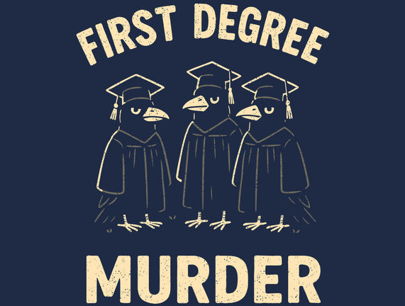 First Degree Murder