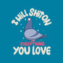 On Everything You Love-Mens-Heavyweight-Tee-MaxoArt