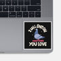 On Everything You Love-None-Glossy-Sticker-MaxoArt