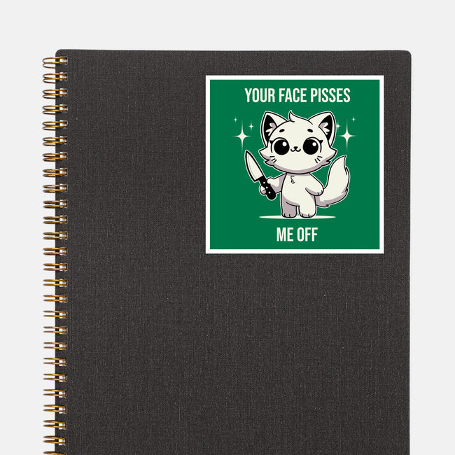 Your Face Pisses Me Off-None-Glossy-Sticker-MaxoArt