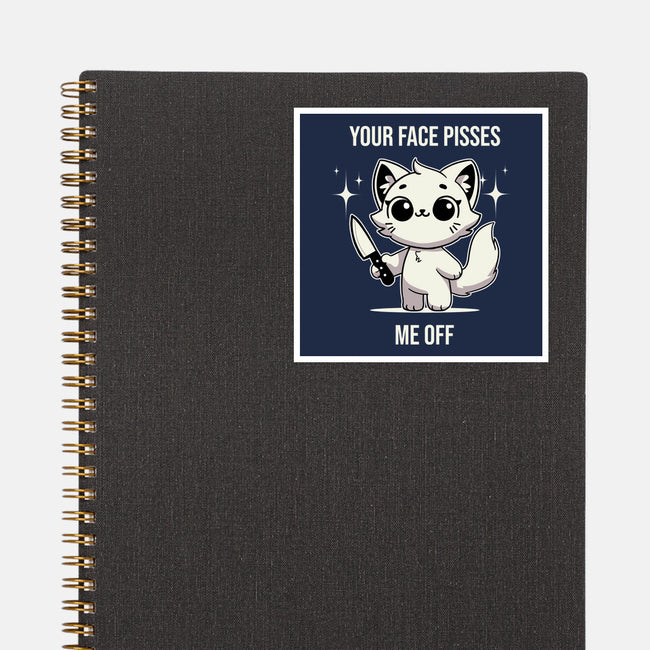 Your Face Pisses Me Off-None-Glossy-Sticker-MaxoArt