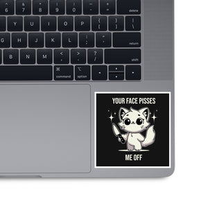 Your Face Pisses Me Off