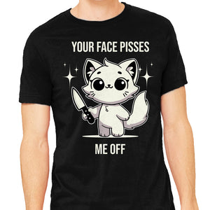 Your Face Pisses Me Off