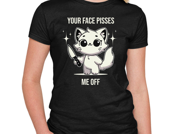 Your Face Pisses Me Off