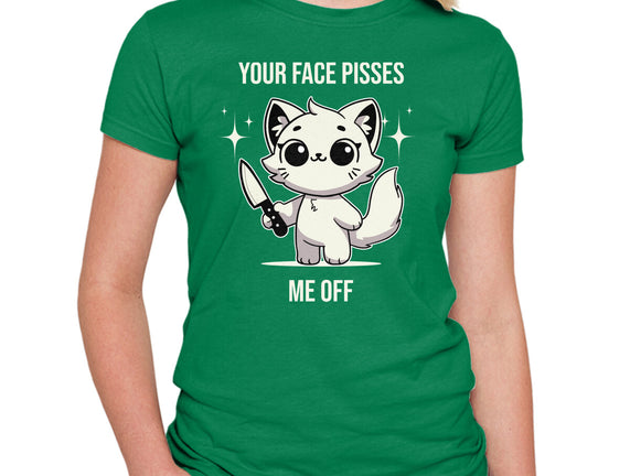 Your Face Pisses Me Off