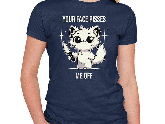 Your Face Pisses Me Off
