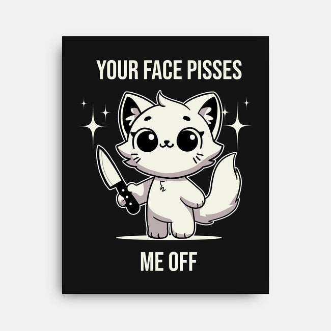 Your Face Pisses Me Off-None-Stretched-Canvas-MaxoArt