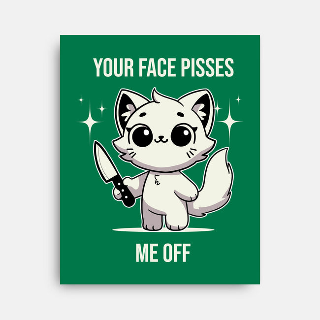 Your Face Pisses Me Off-None-Stretched-Canvas-MaxoArt