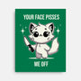 Your Face Pisses Me Off-None-Stretched-Canvas-MaxoArt